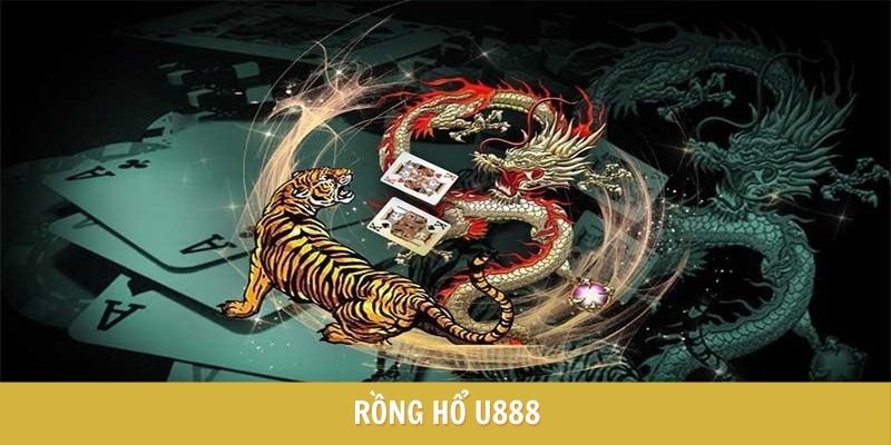 Rồng Hổ - Nhà Cái U888 Thiên Đường Cá Cược Đỉnh Cao Nhất Năm 2025